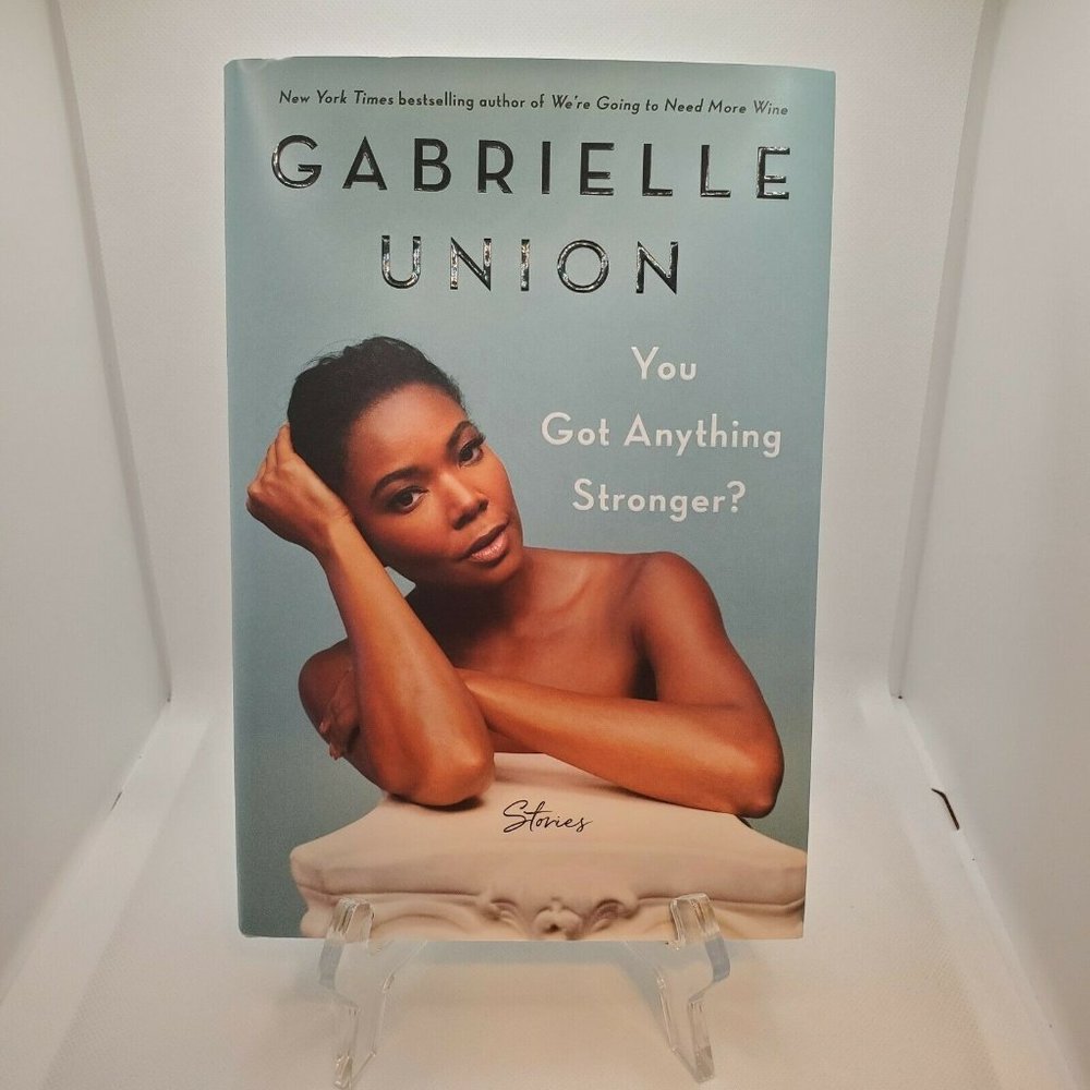 You Got Anything Stronger? : Stories by Gabrielle Union (2021, Hardcover)